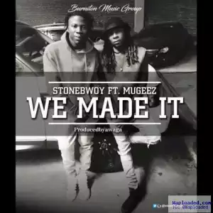 StoneBwoy - We Made It (ft. Mugeez)